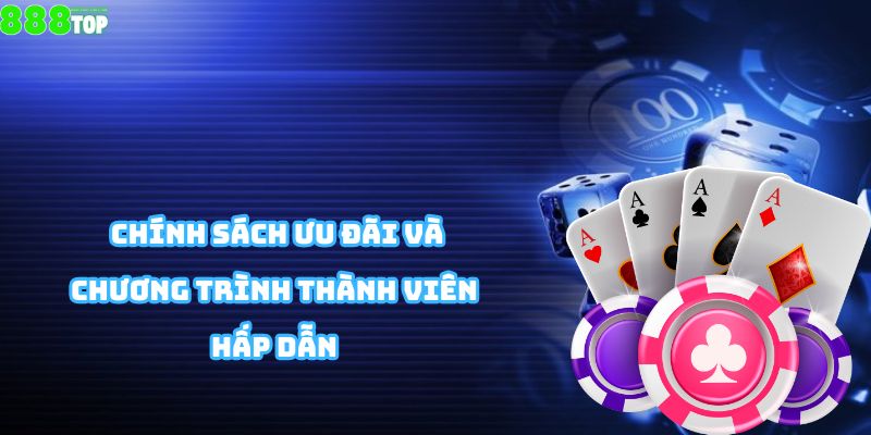  Chính sách ưu đãi và chương trình thành viên hấp dẫn